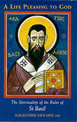 Life Pleasing to God: The Spirituality of the Rules of St.Basil (Paperback)
