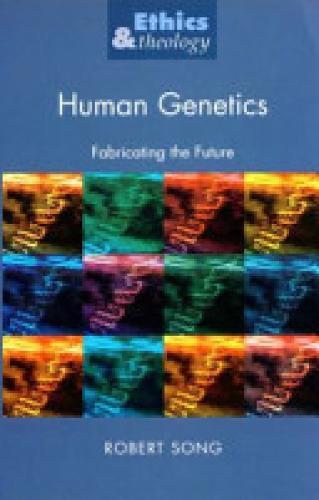 Human Genetics: Fabricating the Future - Ethics & Theology (Paperback)