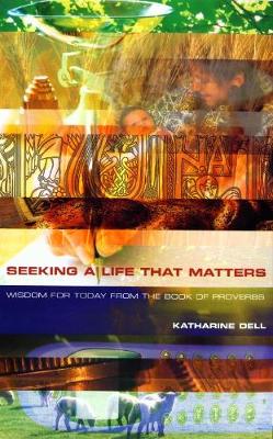 Seeking a Life That Matters: Wisdom for Today from the Book of Proverbs (Paperback)