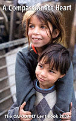 A Compassionate Heart 2003: The CAFOD/DLT Lent Book (Paperback)