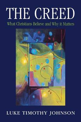 The Creed: What Christians Believe and Why it Matters (Paperback)
