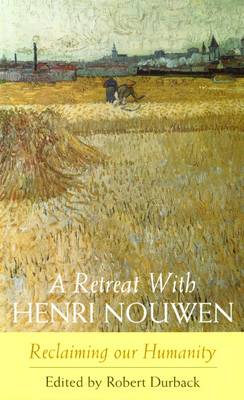 A Retreat with Henri Nouwen: Reclaiming Our Humanity (Paperback)