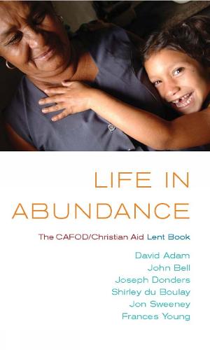 Life in Abundance: CAFOD/Christian Aid Lent Book (Paperback)