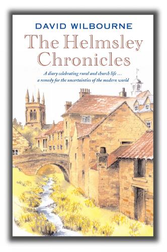 The Helmsley Chronicles: A diary celebrating rural and church life … a remedy for the uncertainties of the modern world (Paperback)
