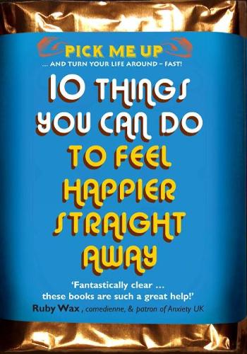 10 Things You Can Do to Feel Happier Straight Away - Pick Me Up (Paperback)