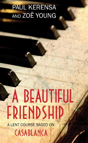 A Beautiful Friendship: A Lent Course based on Casablanca (Paperback)