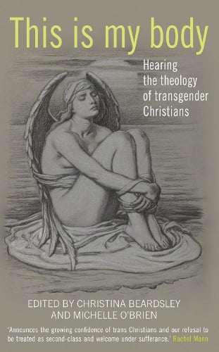 This Is My Body: Hearing the theology of transgender Christians (Paperback)