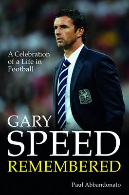 Gary Speed Remembered: A Celebration of a Life in Football (Hardback)