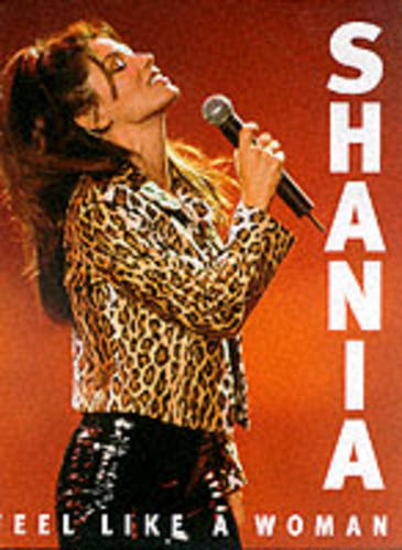 Shania: Feel Like a Woman (Hardback)