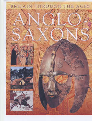 Anglo-Saxons - Britain Through the Ages S. (Paperback)