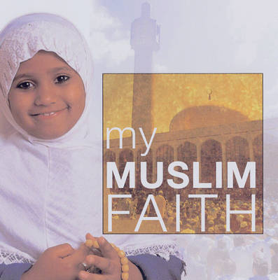 My Muslim Faith - My Faith (Paperback)