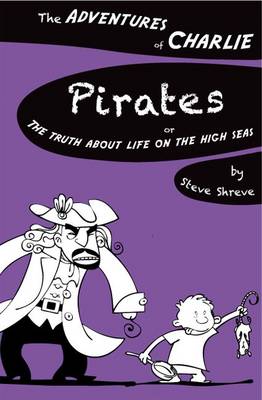Pirates: Or the Truth About Life on the High Seas - The Adventures of Charlie (Paperback)