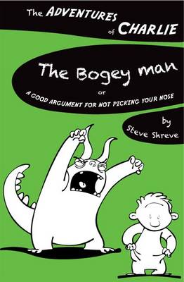 The Bogey Man: Or a Good Argument for Not Picking Your Nose - The Adventures of Charlie (Paperback)