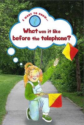 What Was it Like Before the Telephone? - I Want to Know About (Paperback)