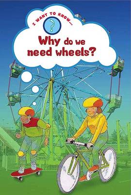 Why Do We Need Wheels? - I Want to Know About (Paperback)