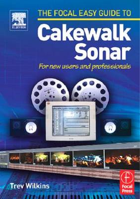 Focal Easy Guide to Cakewalk Sonar: For New Users and Professionals (Paperback)