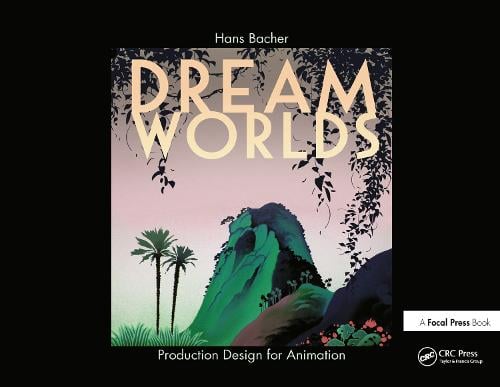 Dream Worlds: Production Design for Animation (Hardback)