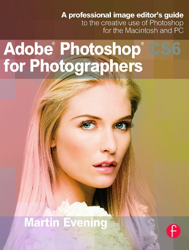 Adobe Photoshop CS6 for Photographers: A professional image editor's guide to the creative use of Photoshop for the Macintosh and PC (Paperback)