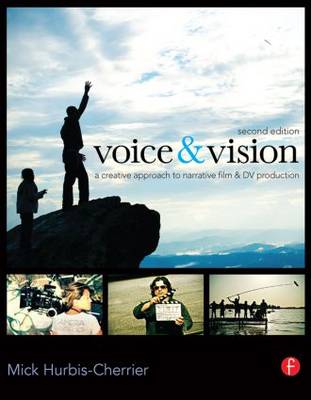 Voice & Vision: A Creative Approach to Narrative Filmmaking (Paperback)