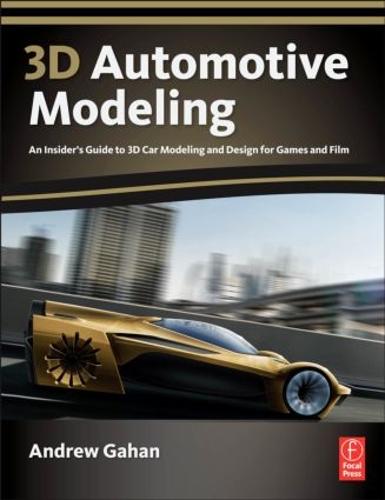 3D Automotive Modeling: An Insider's Guide to 3D Car Modeling and Design for Games and Film (Paperback)