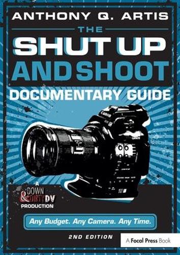 The Shut Up and Shoot Documentary Guide: A Down & Dirty DV Production (Paperback)