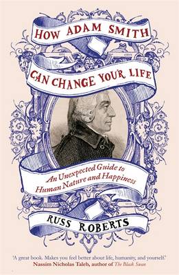 How Adam Smith Can Change Your Life: An Unexpected Guide to Human Nature and Happiness (Hardback)