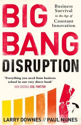 Big Bang Disruption: Business Survival in the Age of Constant Innovation (Paperback)