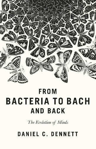 From Bacteria to Bach and Back: The Evolution of Minds (Hardback)