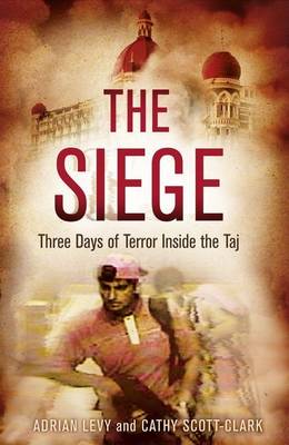 The Siege: Three Days of Terror Inside the Taj (Hardback)