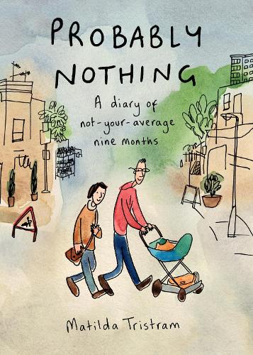 Probably Nothing: A Diary of Not-Your-Average Nine Months (Hardback)