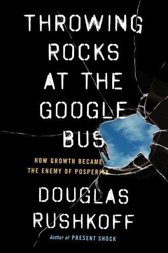 Throwing Rocks at the Google Bus: How Growth Became the Enemy of Prosperity (Paperback)