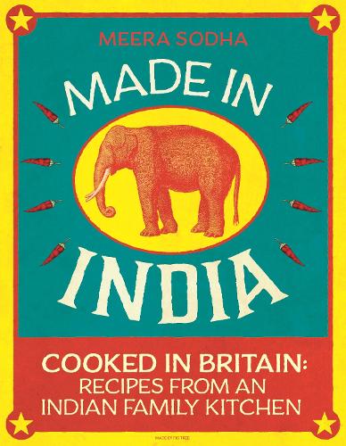 Made in India: 130 Simple, Fresh and Flavourful Recipes from One Indian Family (Hardback)