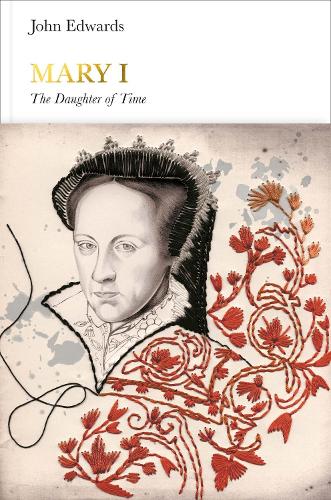 Mary I (Penguin Monarchs): The Daughter of Time - Penguin Monarchs (Hardback)