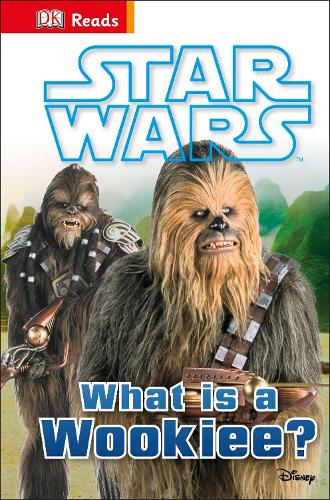 Star Wars What is a Wookiee? - DK Reads Beginning To Read (Hardback)