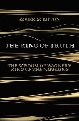 The Ring of Truth: The Wisdom of Wagner's Ring of the Nibelung (Hardback)