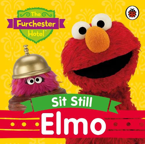 The Furchester Hotel: Sit Still, Elmo - The Furchester Hotel (Board book)