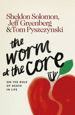 The Worm at the Core: On the Role of Death in Life (Hardback)