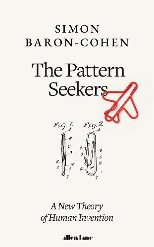 The Pattern Seekers: A New Theory of Human Invention (Hardback)