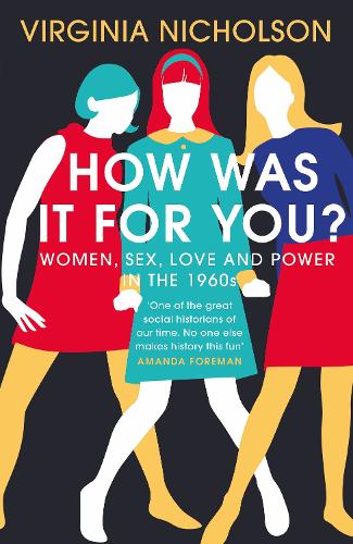 How Was It For You?: Women, Sex, Love and Power in the 1960s (Hardback)