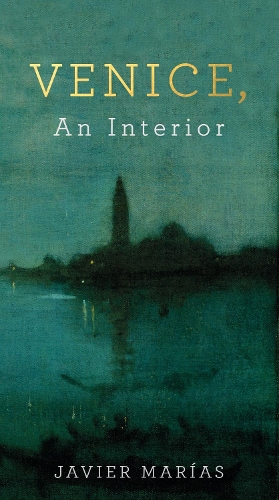 Javier Marías Venice, An Interior