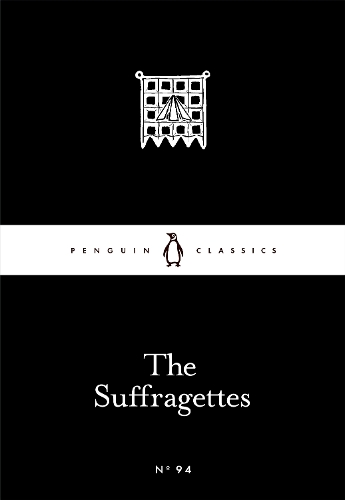 The Suffragettes - Penguin Little Black Classics (Paperback)
