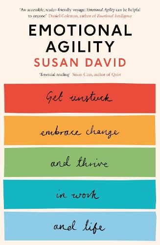 Emotional Agility: Get Unstuck, Embrace Change and Thrive in Work and Life (Paperback)