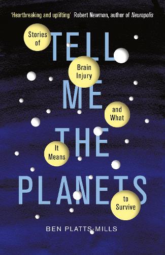 Tell Me the Planets: Stories of Brain Injury and What It Means to Survive (Hardback)