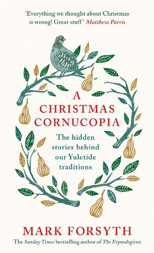 A Christmas Cornucopia: The Hidden Stories Behind Our Yuletide Traditions (Hardback)
