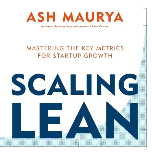 Cover of Scaling Lean: Mastering the Key Metrics for Startup Growth