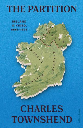 The Partition: Ireland Divided, 1885-1925 (Hardback)