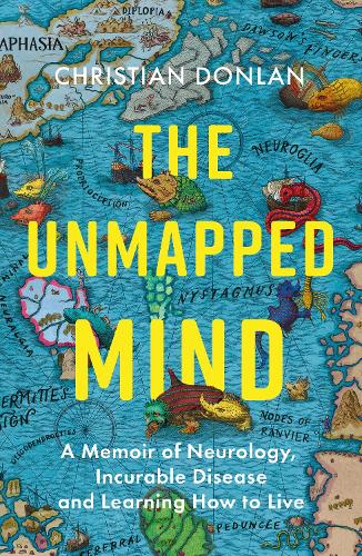 The Unmapped Mind: A Memoir of Neurology, Multiple Sclerosis and Learning How to Live (Hardback)