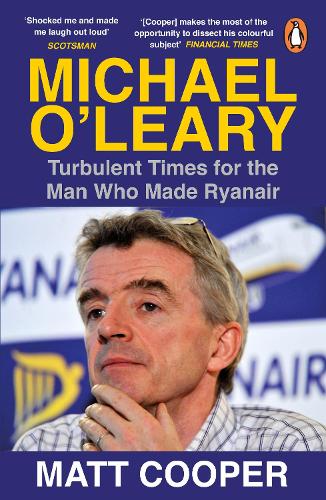 Michael O'Leary: Turbulent Times for the Man Who Made Ryanair (Paperback)
