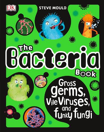The Bacteria Book: Gross Germs, Vile Viruses, and Funky Fungi - The Science Book (Hardback)