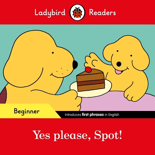 Yes please, Spot! - Ladybird Readers Beginner Level (Paperback)